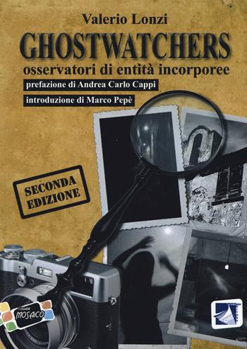 Ghostwhatchers. Osservatori di entità incorporee - Valerio Lonzi - Libro Cordero Editore 2017, Mosaico | Libraccio.it