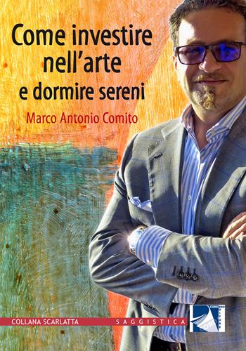 Come investire nell'arte e dormire sereni - Marco Antonio Comito - Libro Cordero Editore 2018, Scarlatta saggistica | Libraccio.it