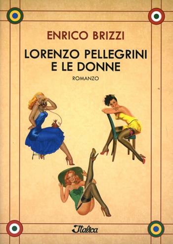 Lorenzo Pellegrini e le donne - Enrico Brizzi - Libro Italica Edizioni 2012 | Libraccio.it