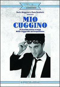 Mio cuggino. Il fascino senza tempo delle leggende metropolitane - Paolo Maggioni, Sara Zambotti - Libro Italica Edizioni 2013, Supermiscela | Libraccio.it