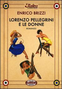 Lorenzo Pellegrini e le donne - Enrico Brizzi - Libro Italica Edizioni 2014, Fuoriclasse | Libraccio.it