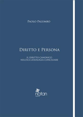 Diritto e persona. Il diritto canonico nell'ecclesiologia conciliare - Paolo Palumbo - Libro Natan Edizioni 2016 | Libraccio.it