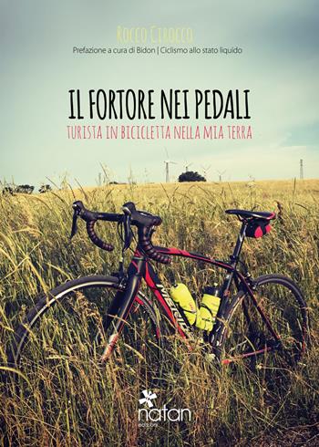 Il Fortore nei pedali. Turista in bicicletta nella mia terra - Rocco Cirocco - Libro Natan Edizioni 2018 | Libraccio.it