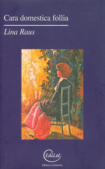 Cara domestica follia - Lina Raus - Libro Edilazio 2012, La nave dei folli | Libraccio.it