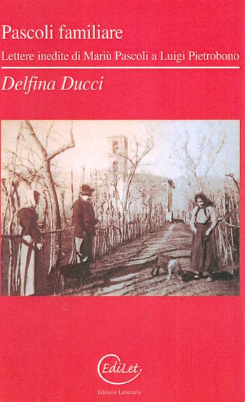 Pascoli familiare. Lettere inedite di Mariù Pascoli a Luigi Pietrobono - Delfina Ducci - Libro Edilazio 2013 | Libraccio.it
