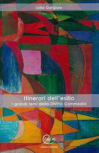 Itinerari dell'esilio. I grandi temi della Divina Commedia - Lidia Gargiulo - Libro Edilazio 2013, Le opere e i giorni | Libraccio.it
