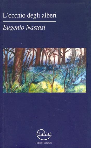 L' occhio degli alberi - Eugenio Nastasi - Libro Edilazio 2013, La nave dei folli | Libraccio.it