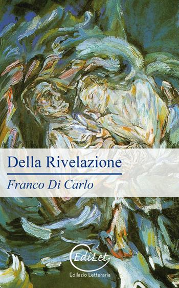 Della rivelazione - Franco Di Carlo - Libro Edilazio 2013 | Libraccio.it