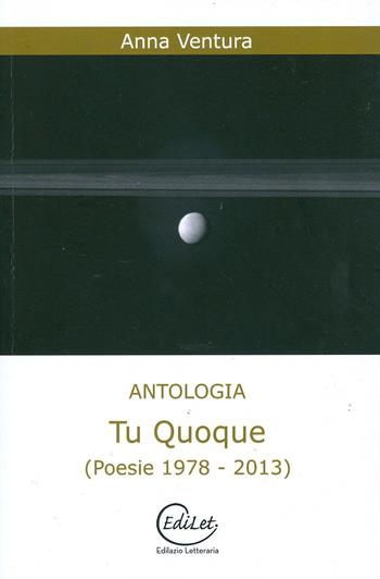 Tu quoque (poesie 1978-2013) - Anna Ventura - Libro Edilazio 2014 | Libraccio.it