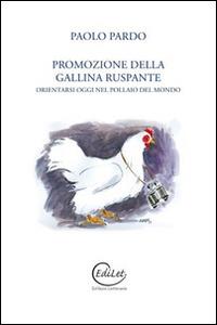 Promozione della gallina ruspante. Orientarsi oggi nel pollaio del mondo - Paolo Pardo - Libro Edilazio 2014 | Libraccio.it