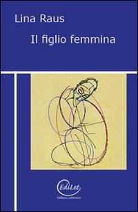 Il figlio femmina - Lina Raus - Libro Edilazio 2014 | Libraccio.it