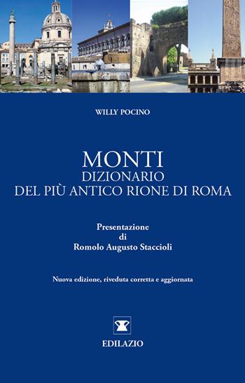 Monti. Dizionario del più antico rione di Roma - Willy Pocino - Libro Edilazio 2018 | Libraccio.it