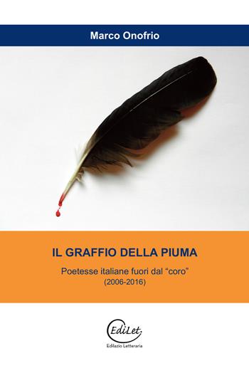 Il graffio della piuma. Poetesse italiane fuori dal "coro" (2006-2016) - Marco Onofrio - Libro Edilazio 2017, Poeti scelti | Libraccio.it