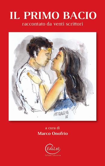 Il primo bacio raccontato da venti scrittori  - Libro Edilazio 2018 | Libraccio.it