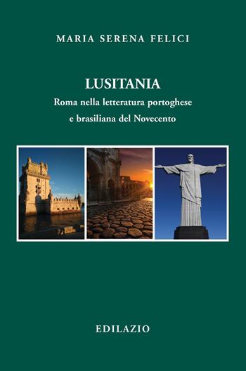 Lusitania. Roma nella letteratura portoghese e brasiliana del Novecento - Maria Serena Felici - Libro Edilazio 2020, Studi e documenti | Libraccio.it