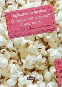 Il bello del cinema? I pop corn - Ignazio Senatore - Libro Edizioni Falsopiano 2013, Falsopiano/Cinema | Libraccio.it