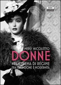 Donne nel cinema di regime fra tradizione e modernità - Meris Nicoletto - Libro Falsopiano 2014, Viaggio in Italia | Libraccio.it