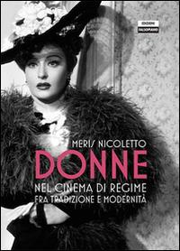 Donne nel cinema di regime fra tradizione e modernità - Meris Nicoletto - Libro Edizioni Falsopiano 2014, Viaggio in Italia | Libraccio.it