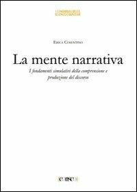 La mente narrativa. I fondamenti simulativi della comprensione e produzione del discorso - Erica Cosentino - Libro CORISCO 2012 | Libraccio.it