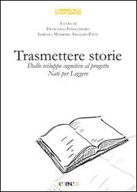 Trasmettere storie. Dallo sviluppo cognitivo al progetto «Nati per leggere»  - Libro CORISCO 2014 | Libraccio.it