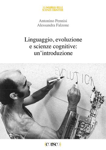 Linguaggio, evoluzione e scienze cognitive: un'introduzione - Antonino Pennisi, Alessandra Falzone - Libro CORISCO 2017, I linguaggi delle scienze cognitive | Libraccio.it