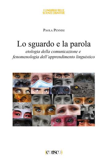 Lo sguardo e la parola. Etologia della comunicazione e fenomenologia dell'apprendimento linguistico - Paola Pennisi - Libro CORISCO 2022 | Libraccio.it