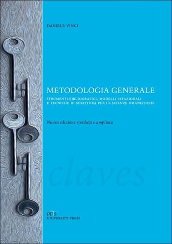 Metodologia generale. Strumenti bibliografici, modelli citazionali e tecniche di scrittura per le scienze umanistiche - Daniele Vinci - Libro PFTS University Press 2013, Claves | Libraccio.it