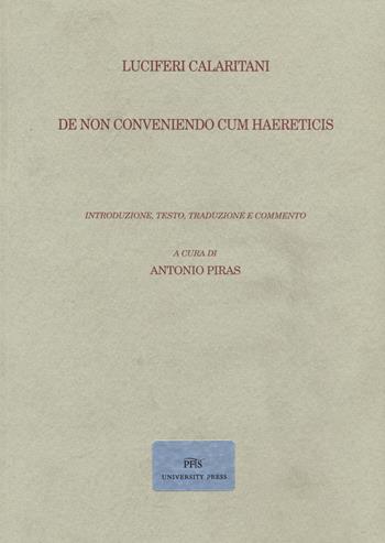De non conveniendo cum haereticis - Calaritani Luciferi - Libro PFTS University Press 2022 | Libraccio.it