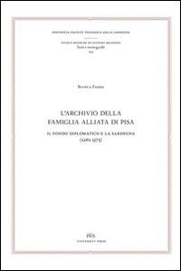 L' archivio della famiglia Alliata di Pisa. Il fondo diplomatico e la Sardegna (1261-1375). Testo latino a fronte - Bianca Fadda - Libro PFTS University Press 2015, Studi e ricerche di cult. religiosa N.S. | Libraccio.it