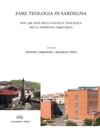 Fare teologia in Sardegna. Per i 90 anni della facoltà teologica della Sardegna (1927-2017)  - Libro PFTS University Press 2018, Testi e monografie | Libraccio.it