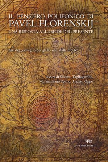 Il pensiero polifonico di Pavel Florenskij. Una risposta alle sfide del presente. Atti del Convegno per gli 80 anni dalla morte  - Libro PFTS University Press 2018, Testi e monografie | Libraccio.it