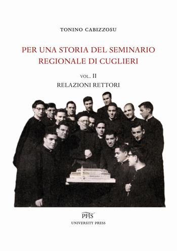 Per una storia del seminario regionale di Cuglieri. Vol. 2: Relazioni rettori. - Tonino Cabizzosu - Libro PFTS University Press 2019, Testi e monografie | Libraccio.it