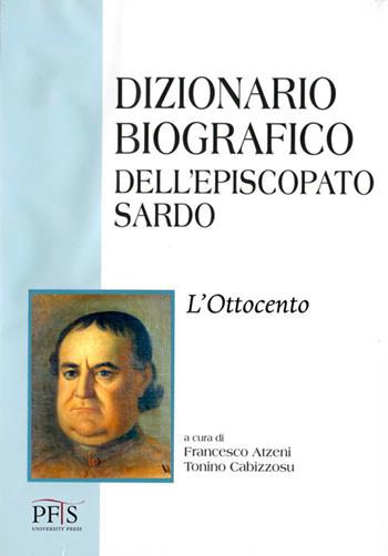 Dizionario biografico dell'episcopato sardo. Vol. 3: L' Ottocento  - Libro PFTS University Press 2019, Testi e monografie | Libraccio.it