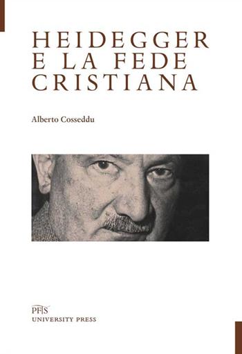 Heidegger e la fede cristiana - Alberto Cosseddu - Libro PFTS University Press 2020, Testi e monografie | Libraccio.it