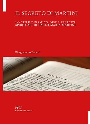 Il segreto di Martini. Lo stile dinamico degli esercizi spirituali di Carlo Maria Martini - Piergiacomo Zanetti - Libro PFTS University Press 2025, Testi e monografie | Libraccio.it