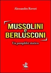 Mussolini e Berlusconi. Un pamphlet storico - Alessandro Roveri - Libro Faust Edizioni 2013, Historiando | Libraccio.it