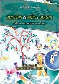 Misteri di arte e magia. Pittori, alchimisti, medium - Gabriele Turola - Libro Faust Edizioni 2013, Centomeraviglie | Libraccio.it