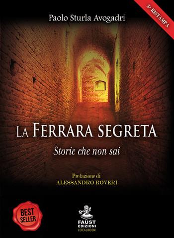 La Ferrara segreta. Storie che non sai - Paolo Sturla Avogadri - Libro Faust Edizioni 2014, Historiando | Libraccio.it