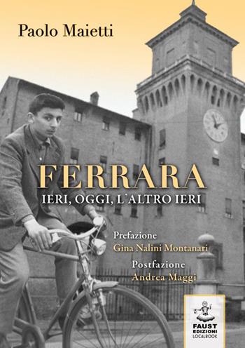 Ferrara ieri, oggi, l'altro ieri - Paolo Maietti - Libro Faust Edizioni 2015, I nidi | Libraccio.it