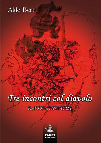 Tre incontri col diavolo. Raccontinversi - Aldo Berti - Libro Faust Edizioni 2016, Arbolé | Libraccio.it