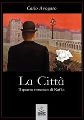 La città. Il quarto romanzo di Kafka