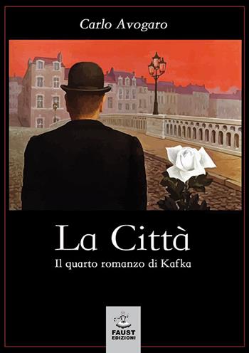 La città. Il quarto romanzo di Kafka - Carlo Avogaro - Libro Faust Edizioni 2017, I nidi | Libraccio.it