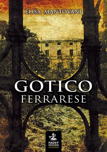 Gotico ferrarese - Elisa Mantovani - Libro Faust Edizioni 2017, I nidi | Libraccio.it