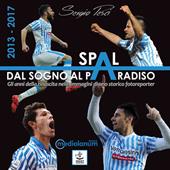 Spal: dal sogno al paradiso. Gli anni della rinascita nelle immagini di uno storico fotoreporter (2013-2017)