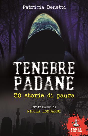 Tenebre padane. 30 storie di paura - Patrizia Benetti - Libro Faust Edizioni 2017, I nidi | Libraccio.it