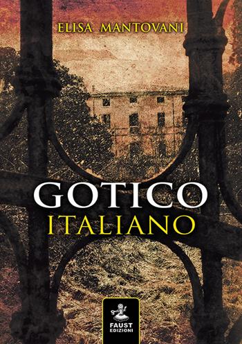 Gotico italiano - Elisa Mantovani - Libro Faust Edizioni 2017, I nidi | Libraccio.it