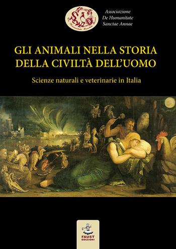 Gli animali nella storia della civiltà dell'uomo. Scienze naturali e veterinarie in Italia  - Libro Faust Edizioni 2017, Historiando | Libraccio.it