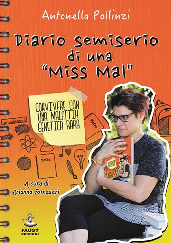 Diario semiserio di una «Miss Mal». Convivere con una malattia genetica rara - Antonella Pollinzi - Libro Faust Edizioni 2017 | Libraccio.it