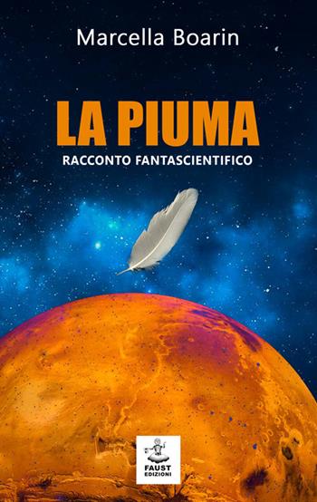 La piuma - Marcella Boarin - Libro Faust Edizioni 2019, I nidi | Libraccio.it