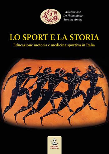Lo sport e la storia. Educazione motoria e medicina sportiva in Italia  - Libro Faust Edizioni 2018, Eupalla | Libraccio.it